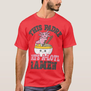 Camiseta Mens Funny Ramen Loving Padre Cute Axolotl Eating