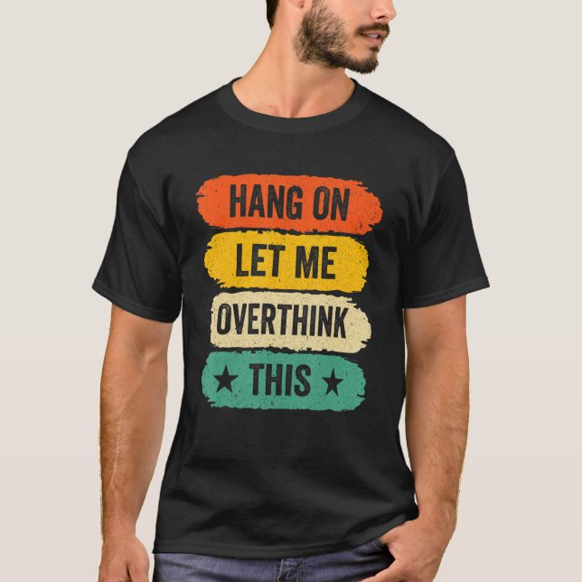 Camiseta Mens Funny Sarcastic Sayings, Retro Hang On Let Me (Anverso)