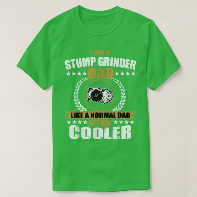 Camiseta Mens Funny Stump Grinder Dad Quote Arborist Logger (Diseño del anverso)