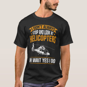 Camiseta Mens Heli Pilot No siempre miro el helicóptero