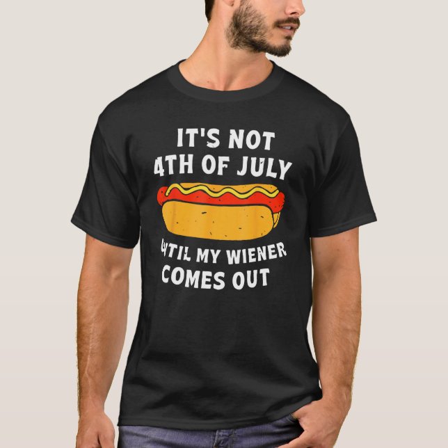Camiseta Mens  Hotdog It s Not 4th Of July Until My Wiener  (Anverso)