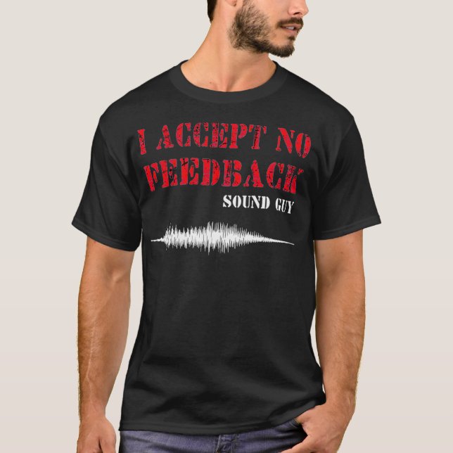 Camiseta Mens I Accept No Feedback Sound Guy Funny Sound Te (Anverso)