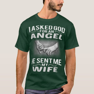 Camiseta Mens I asked god for an angel He sent me my wife