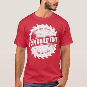 Camiseta Mens I Can Build That Woodwork Carpenter print