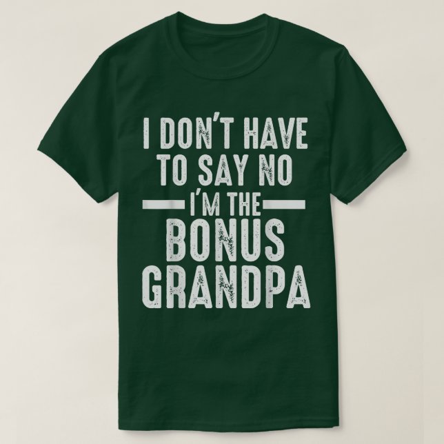 Camiseta Mens I don't have to say bonus grandpa step grandp (Diseño del anverso)
