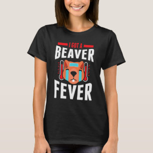 Camiseta Mens I Got A Beaver Fever Fever