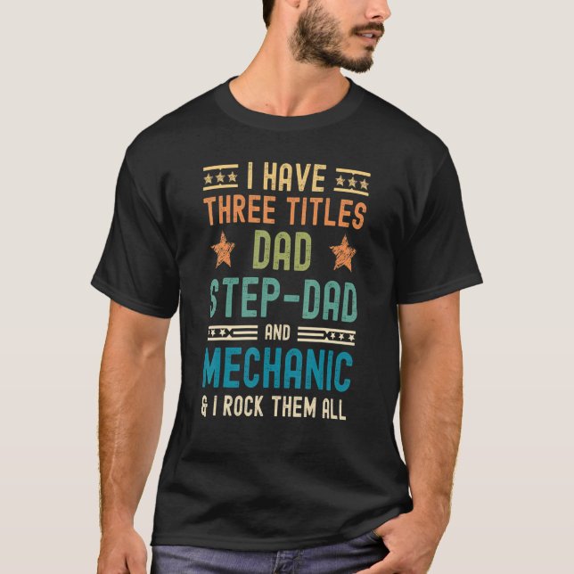 Camiseta Mens I Have Three Titles Dad Step Dad Mechanic  Fa (Anverso)