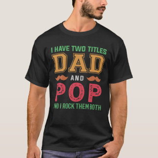 Camiseta Mens I Have Two Titles Dad And POP Funny Grandpa F