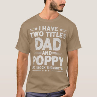 Camiseta Mens I Have Two Titles Dad And Poppy Father's Day 