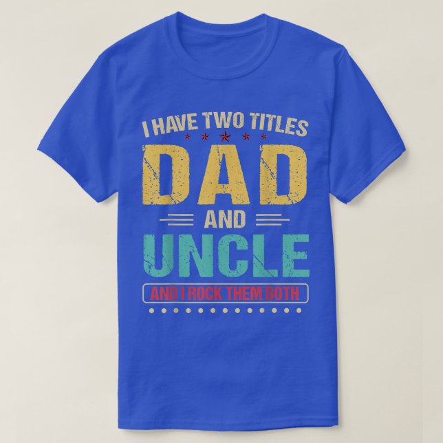 Camiseta Mens I Have Two Titles Dad And Uncle Retro Father' (Diseño del anverso)