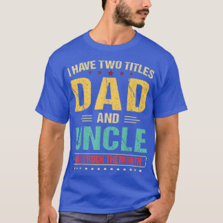 Camiseta Mens I Have Two Titles Dad And Uncle Retro Father'