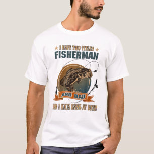 Camiseta Mens I Have Two Titles Fisherman And Dad Vintage D