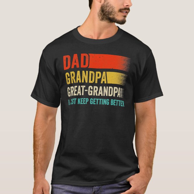 Camiseta Mens I Just Keep Getting Better Dad Grandpa Great  (Anverso)