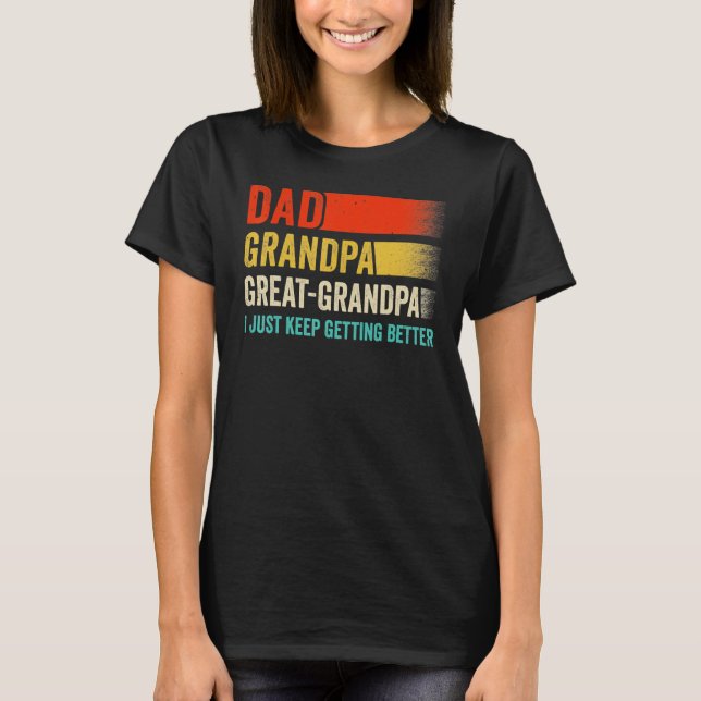 Camiseta Mens I Just Keep Getting Better Dad Grandpa Great  (Anverso)