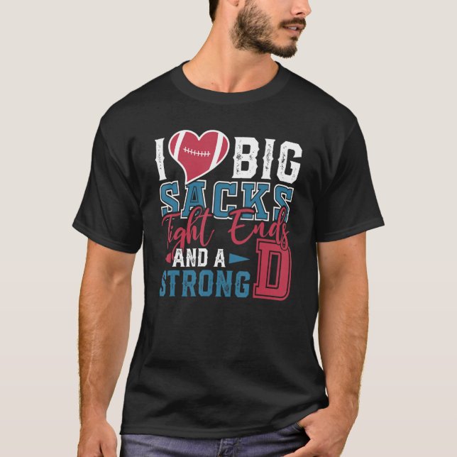 Camiseta Mens I Love Big Sacks Tight Ends Strong D Football (Anverso)