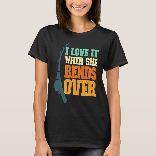 Camiseta Mens I Love It When She Bends Over Fisher Rod Fish (Anverso)