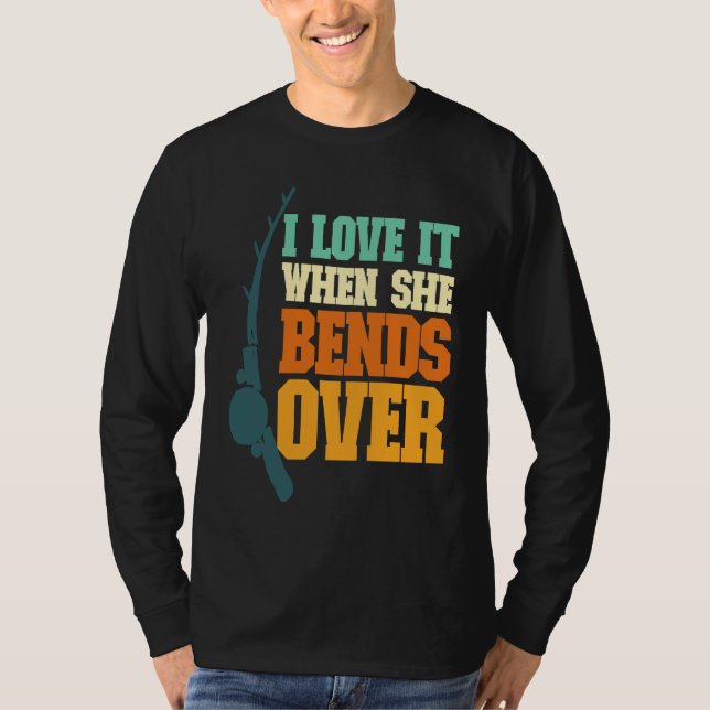 Camiseta Mens I Love It When She Bends Over Fisher Rod Fish (Anverso)