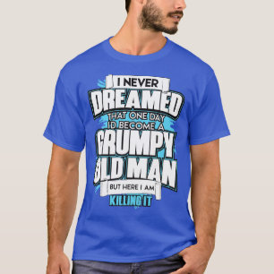 Camiseta Mens I Never Dreamed That One Day Id Become A Grum