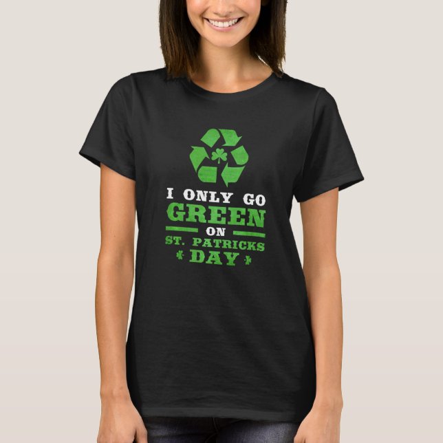 Camiseta Mens I Only Go Green On St Patricks Day Shamrock I (Anverso)