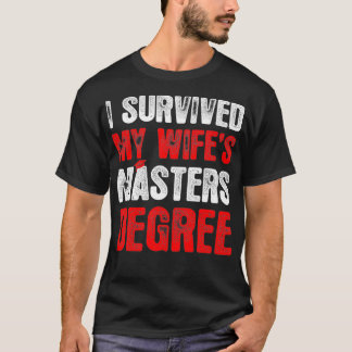 Camiseta Mens I Survived My Wifes Masters Degree Graduation