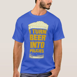 Camiseta Mens I Turn Beer Into Policies, Insurance Agent & 