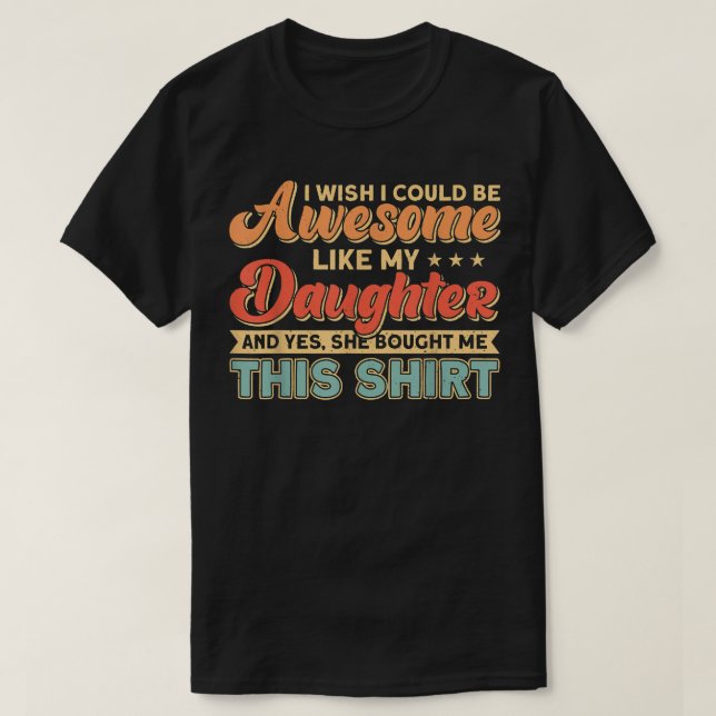 Camiseta Mens I Wish I Could Be Awesome Like My Daughter Fa (Diseño del anverso)