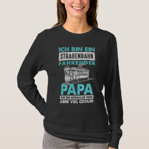 Camiseta Mens Ich Bin Ein Streahn Fahrenn Papa Tram