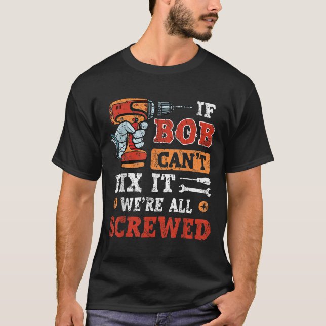 Camiseta Mens If Bob Can't Fix It We're All Screwed Father' (Anverso)