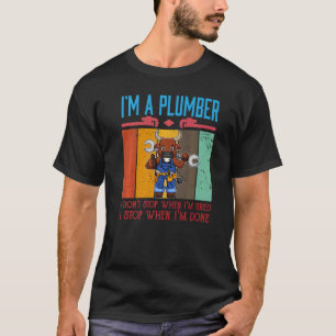 Camiseta Mens I'm A Plumber I Don't Stop When I'm Tired Plu