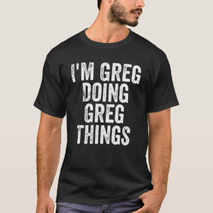 Camiseta Mens I'm Greg Doing Greg Things Personalized First