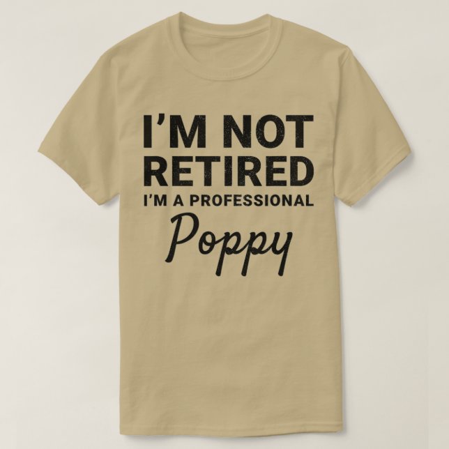 Camiseta Mens I'm Not Retired A Professional Poppy Fathers  (Diseño del anverso)