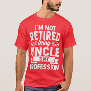 Camiseta Mens Im Not Retired Being Uncle Is My Profession F