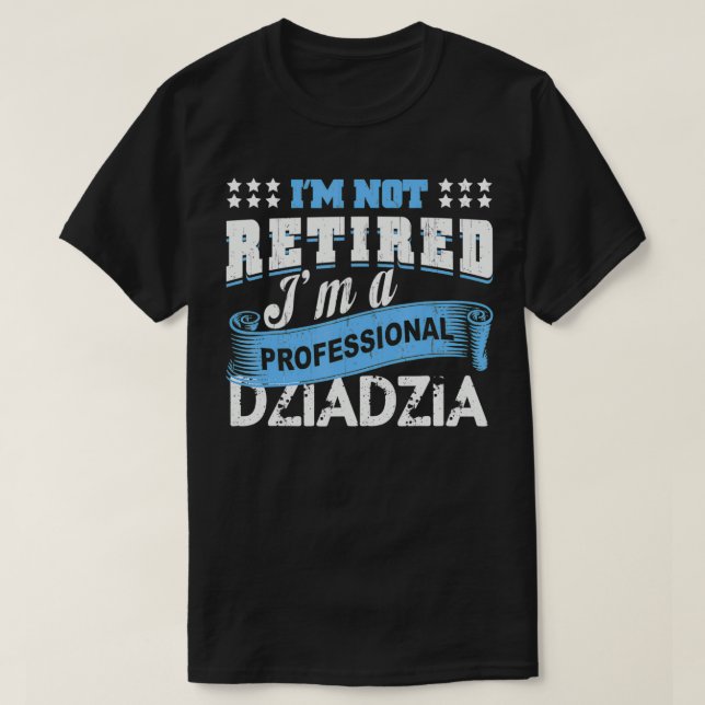 Camiseta Mens I'm Not Retired I'm A Professional Dziadzia G (Diseño del anverso)