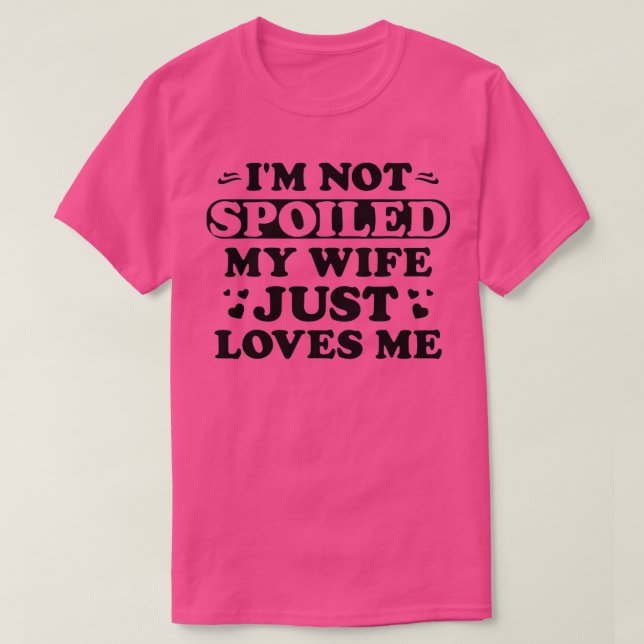 Camiseta Mens Im Not Spoiled My Wife Just Loves Me Funny Sa (Diseño del anverso)
