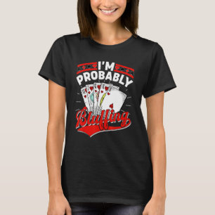 Camiseta Mens I'm probablemente Bluffing Poker Player