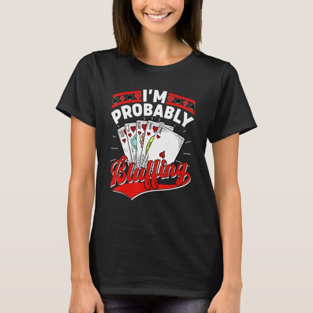 Camiseta Mens I'm probablemente Bluffing Poker Player (Anverso)
