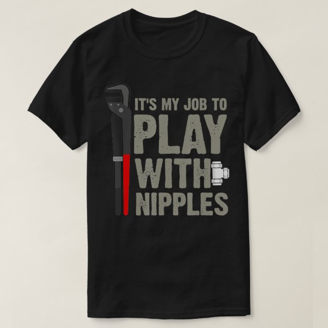 Camiseta Mens It's My Job To Play With Nipples Plumber  (Diseño del anverso)
