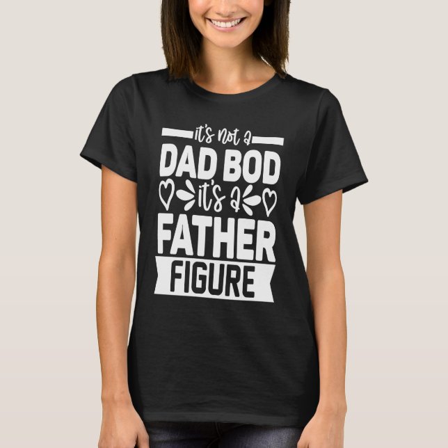 Camiseta Mens It's Not A Dad Bod It's A Father Figure (Anverso)