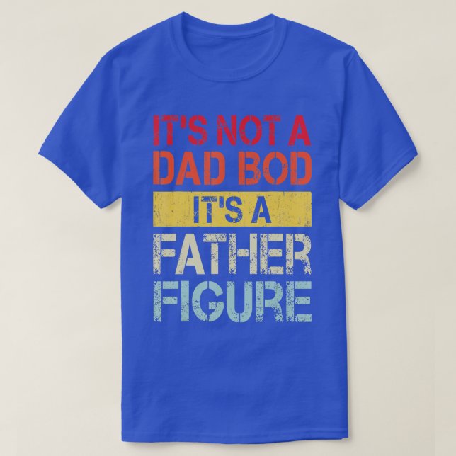 Camiseta Mens Its Not A Dad Bod Its A Father Figure  1  (Diseño del anverso)