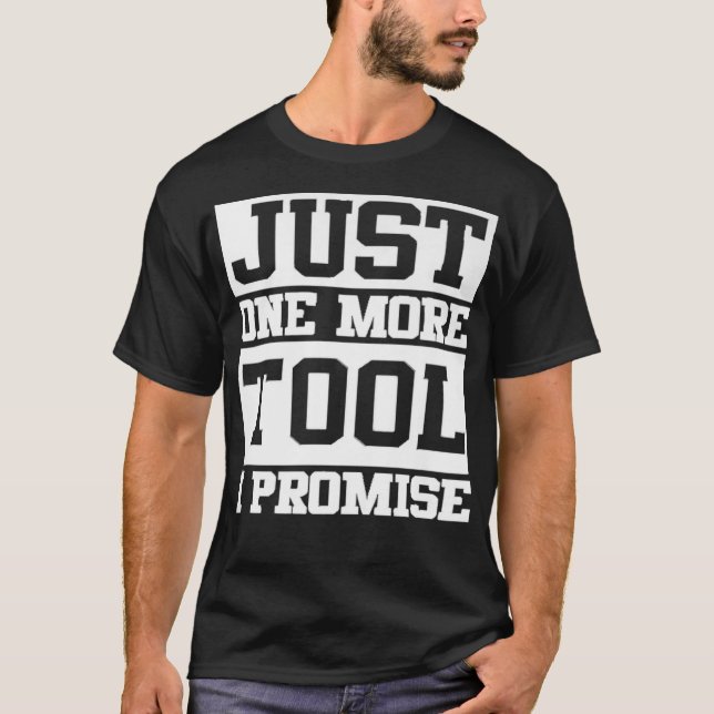 Camiseta Mens Just One More Tool I Promise (Anverso)