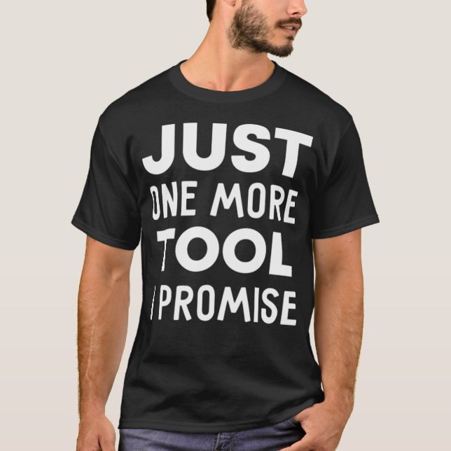 Camiseta Mens Just One More Tool I Promise construction eca (Anverso)