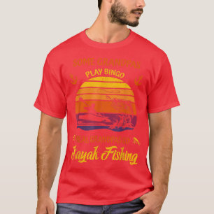 Camiseta Mens Kayaking Algunos Abuelos Juegan Bingo I Go Ka