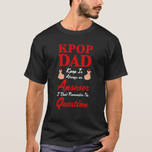 Camiseta Mens Kpop papá kpop kpop siempre es una respuesta 