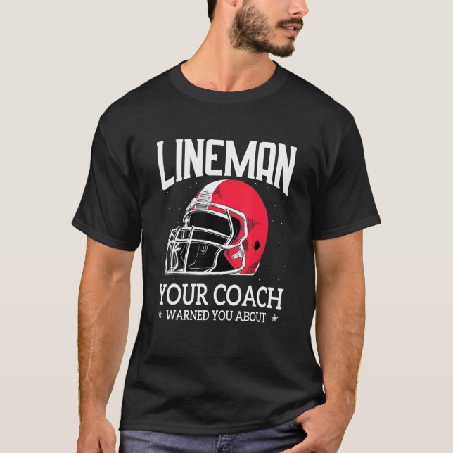 Camiseta Mens   Lineman Your Football Coach Warned You Abou (Anverso)