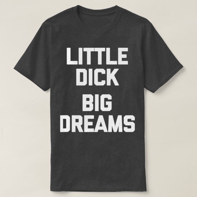 Camiseta Mens Little Dick Big Dreams divertido diciendo par (Diseño del anverso)