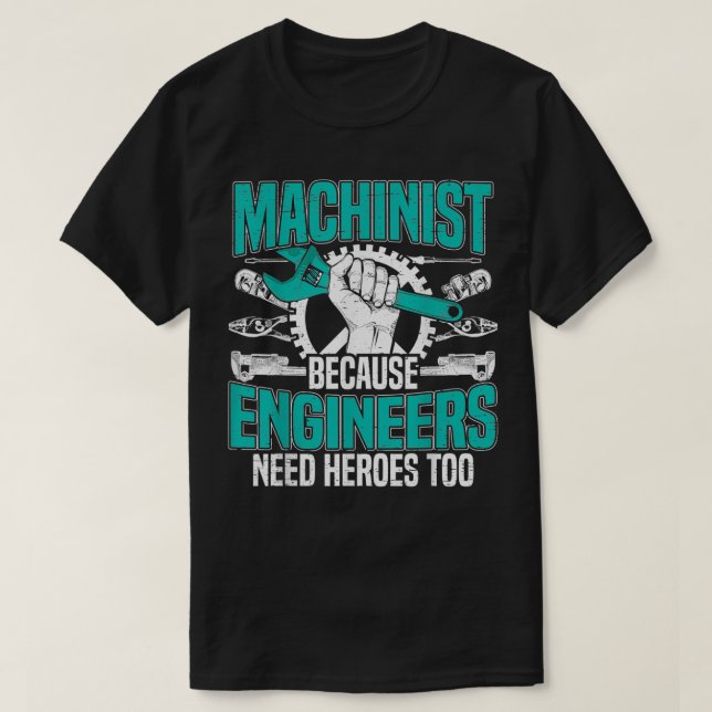 Camiseta Mens Machinist Because Engineers Need Heroes Too f (Diseño del anverso)