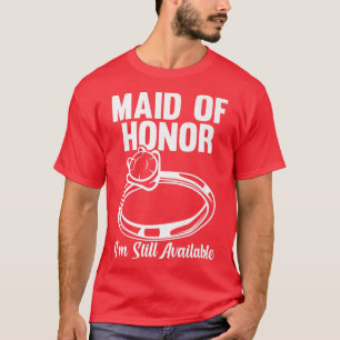 Camiseta Mens maid of honor I'm still available bride team