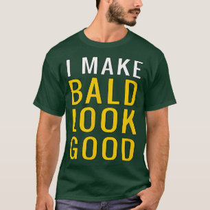 Camiseta Mens Mens Bald Head I Make Bald Look Good Funny