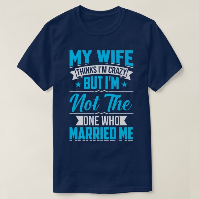 Camiseta Mens Mi Esposa Piensa Que Estoy Loco No Soy El Úni (Diseño del anverso)