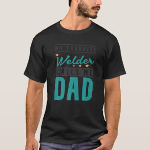 Camiseta Mens My Favorite Welder Calls Me Dad Welder Dad
